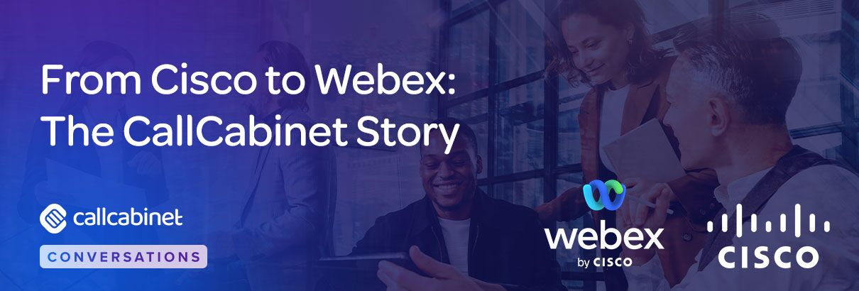CallCabinet-Blog-Social-From-Cisco-to-Webex-The-CallCabinet-Story (1)